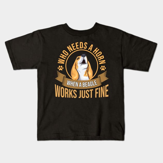 Who Needs A Horn | Funny Beagle Dog Lovers | Beagle Mom Gift Kids T-Shirt by Proficient Tees